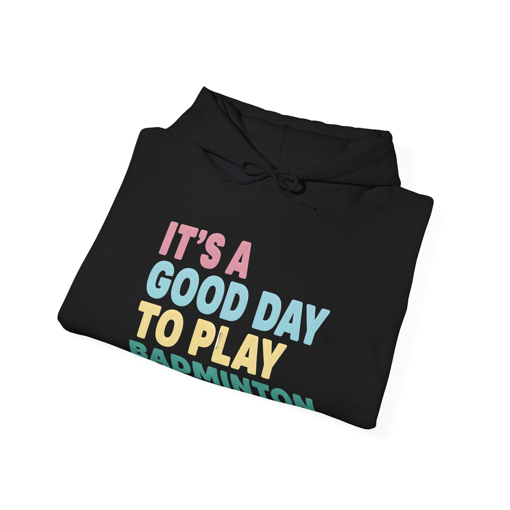 Badminton Hoodie — "It's a Good Day to Play Badminton" Cozy Sport Pullover