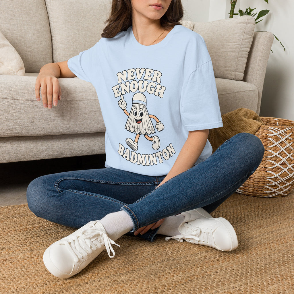 Never Enough Badminton T-Shirt — Funny Shuttlecock Graphic Tee for Players & Fans