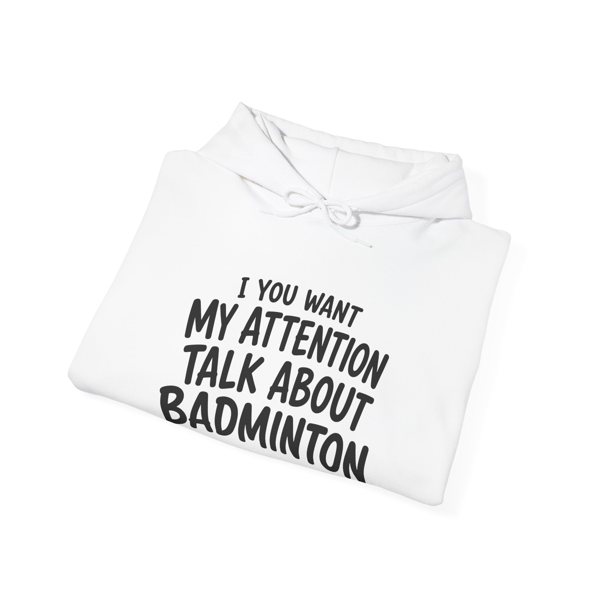 Badminton Hoodie — “If You Want My Attention Talk About Badminton” Pullover