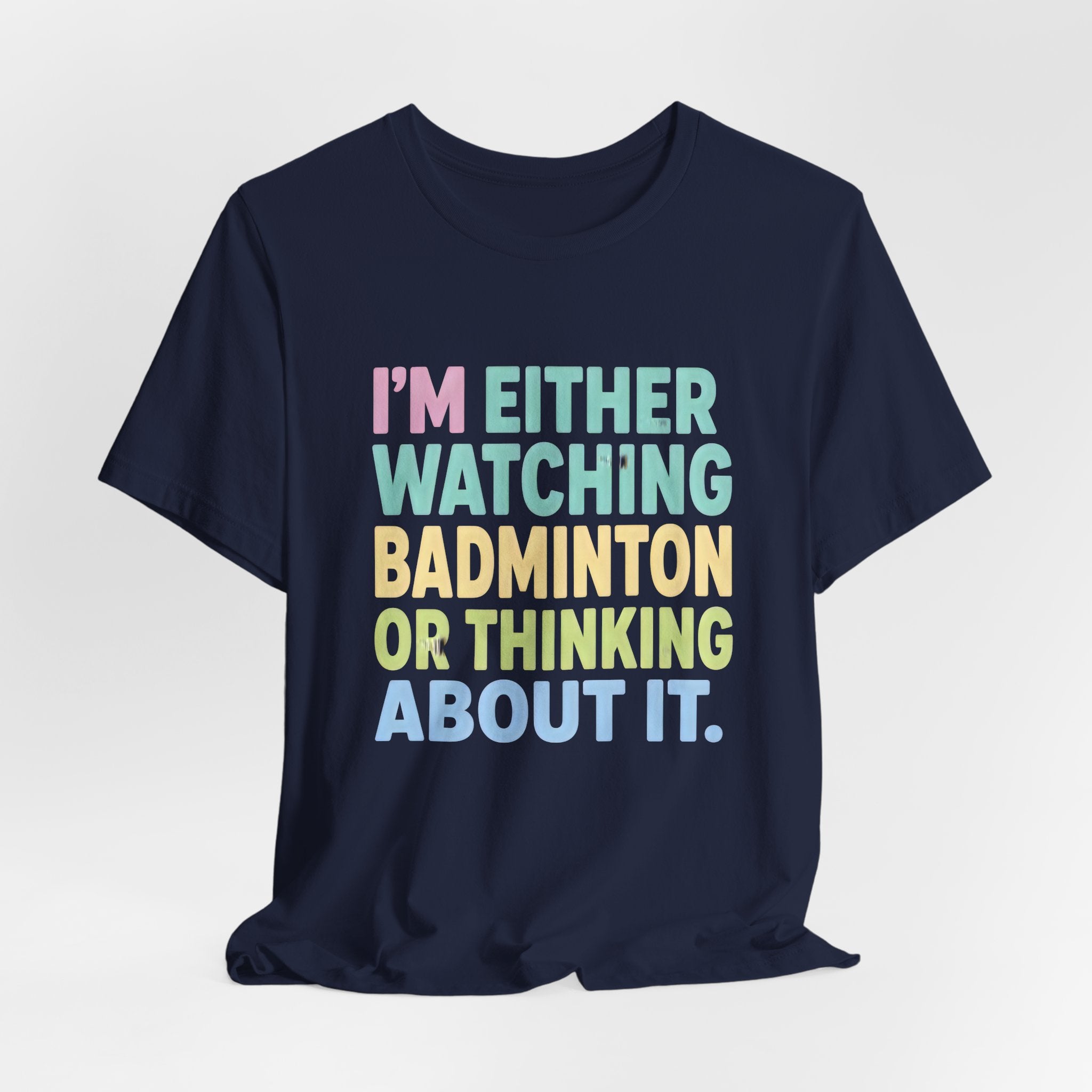 Badminton T-Shirt — "I'm Either Watching Badminton or Thinking About It" Colorful Graphic Tee