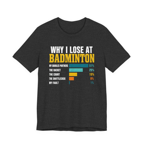 Badminton Funny Graphic Tee – "Why I Lose at Badminton" Bar Chart T-Shirt for Players & Fans