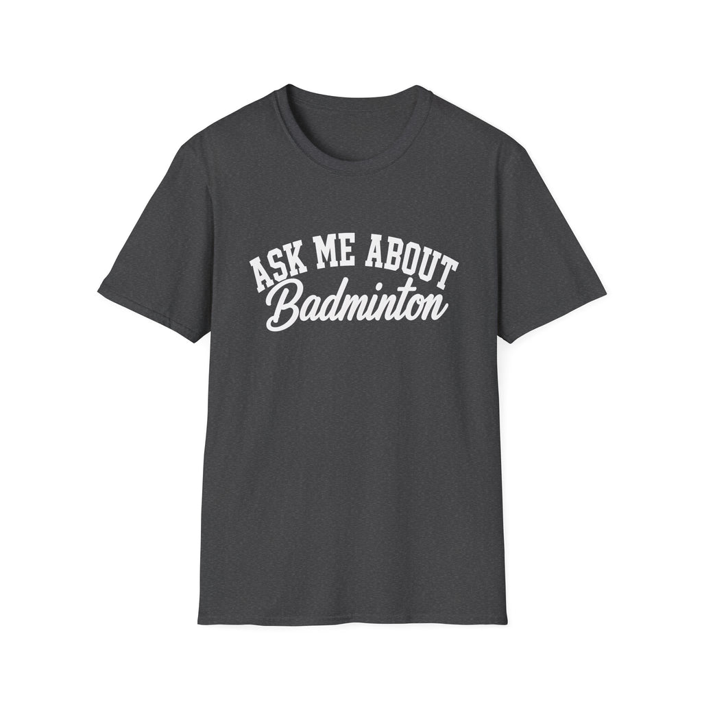 Ask Me About Badminton T-Shirt
