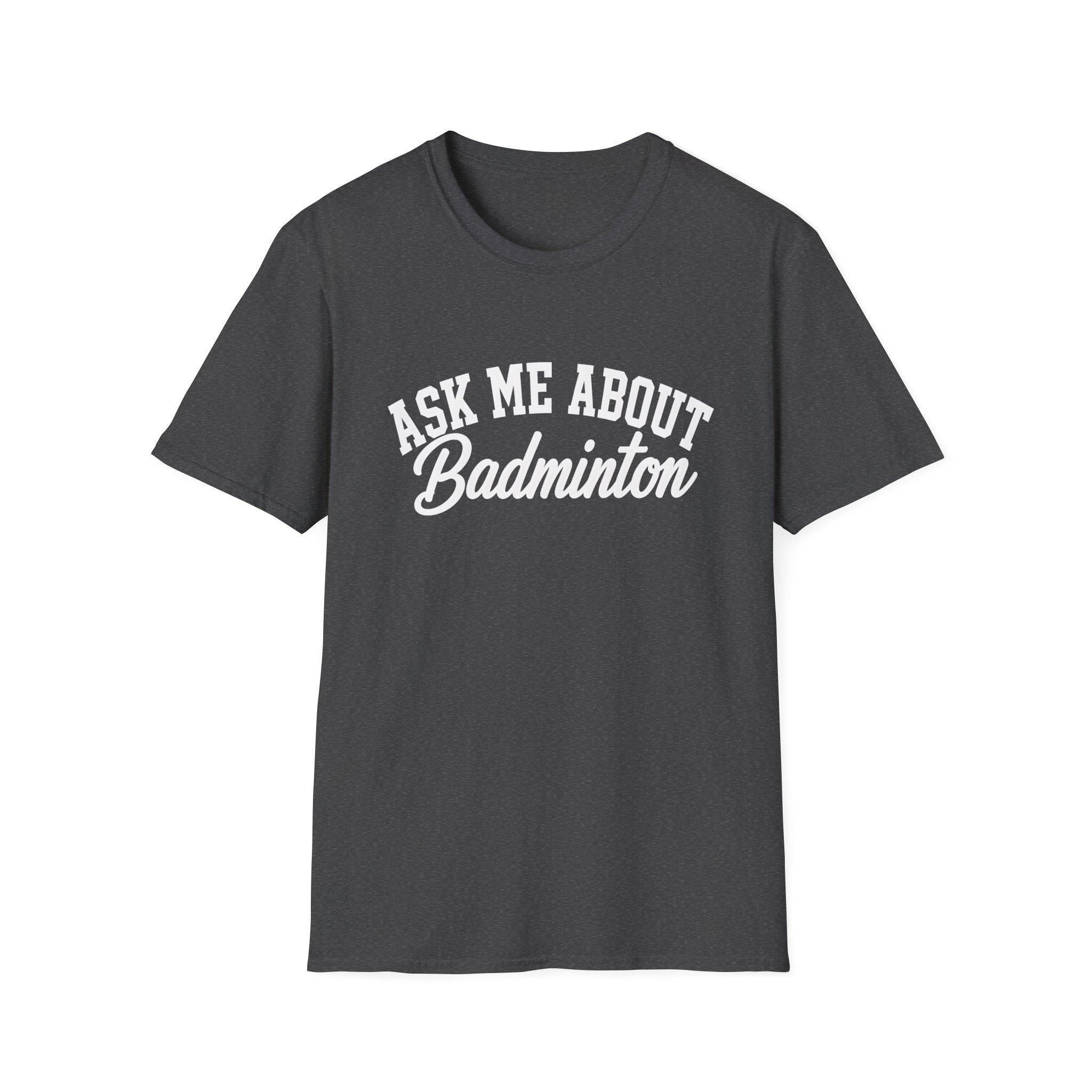 Ask Me About Badminton T-Shirt