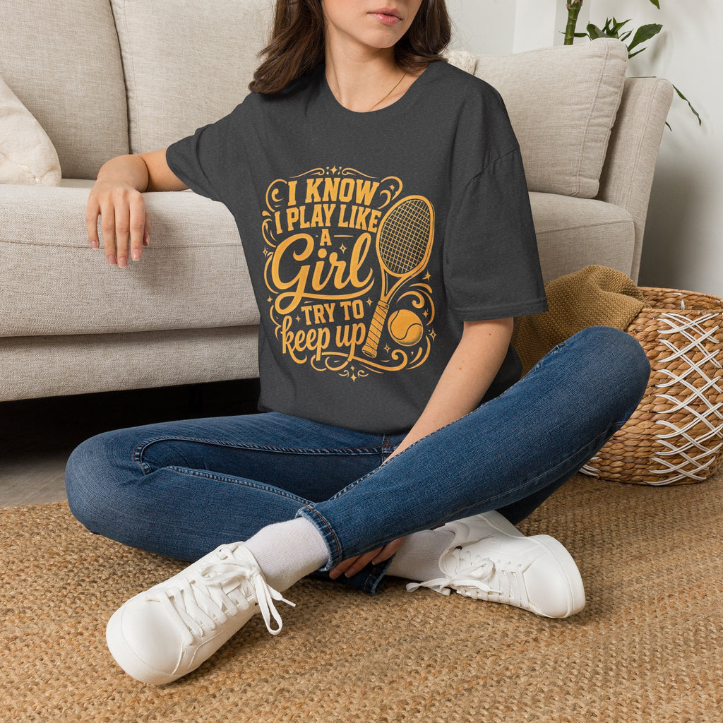 T-Shirt — "I Know I Play Like a Girl" Tennis Graphic Tee