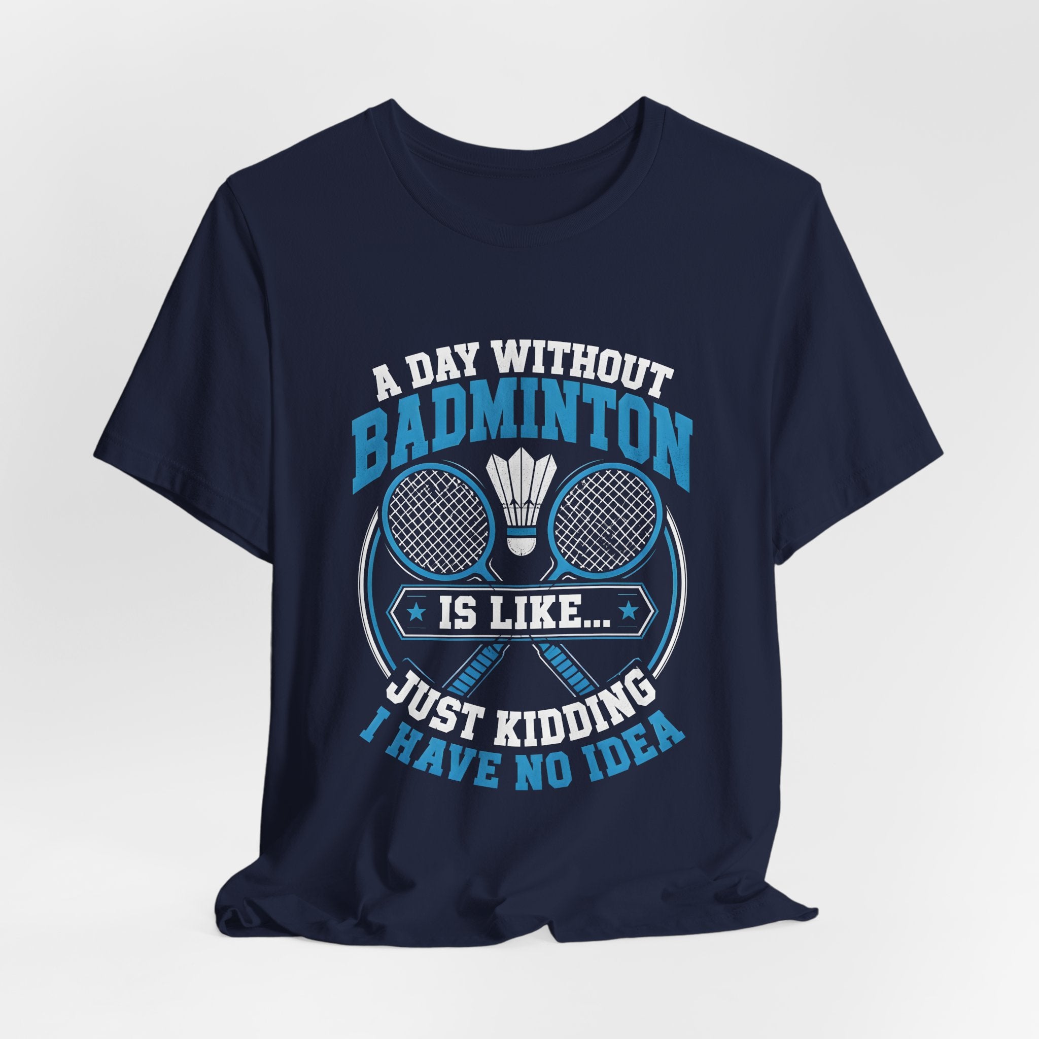 Badminton I Have No Idea Tee