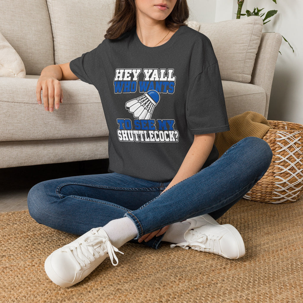 Badminton T-Shirt — "Hey Y'all Who Wants to See My Shuttlecock?" Funny Sports Tee for Players & Fans