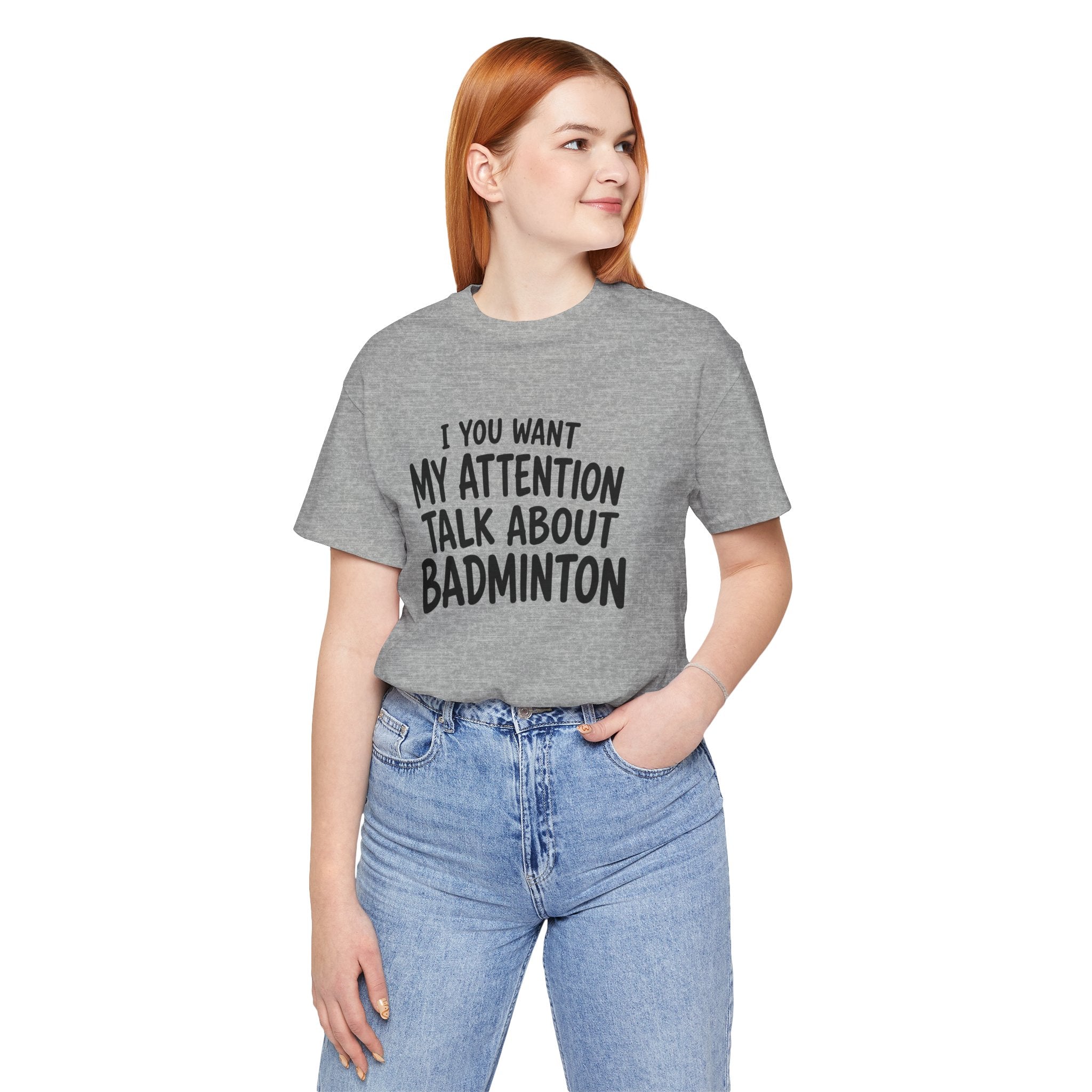 Badminton T‑Shirt - "If You Want My Attention Talk About Badminton" Tee