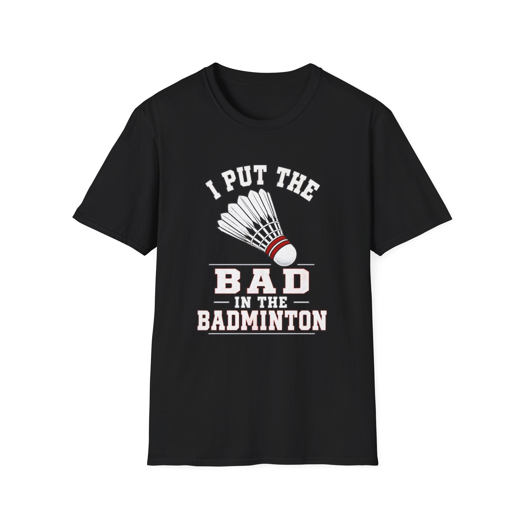 Badminton T-Shirt — "I Put the Bad in Badminton" Funny Shuttlecock Tee