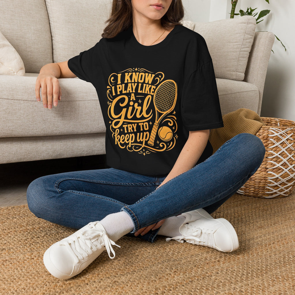 T-Shirt — "I Know I Play Like a Girl" Tennis Graphic Tee