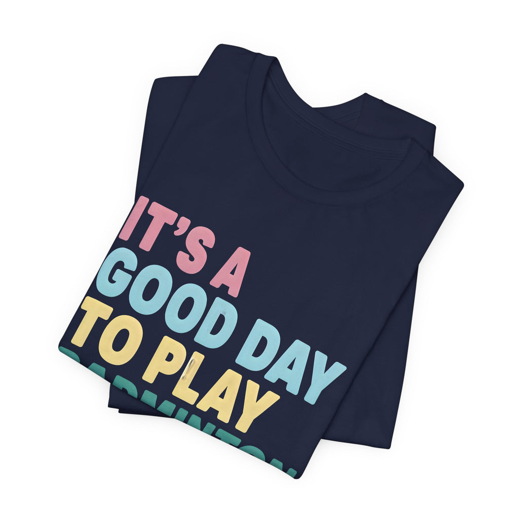 Badminton Tee — "It's a Good Day to Play Badminton" Athletic Graphic Shirt