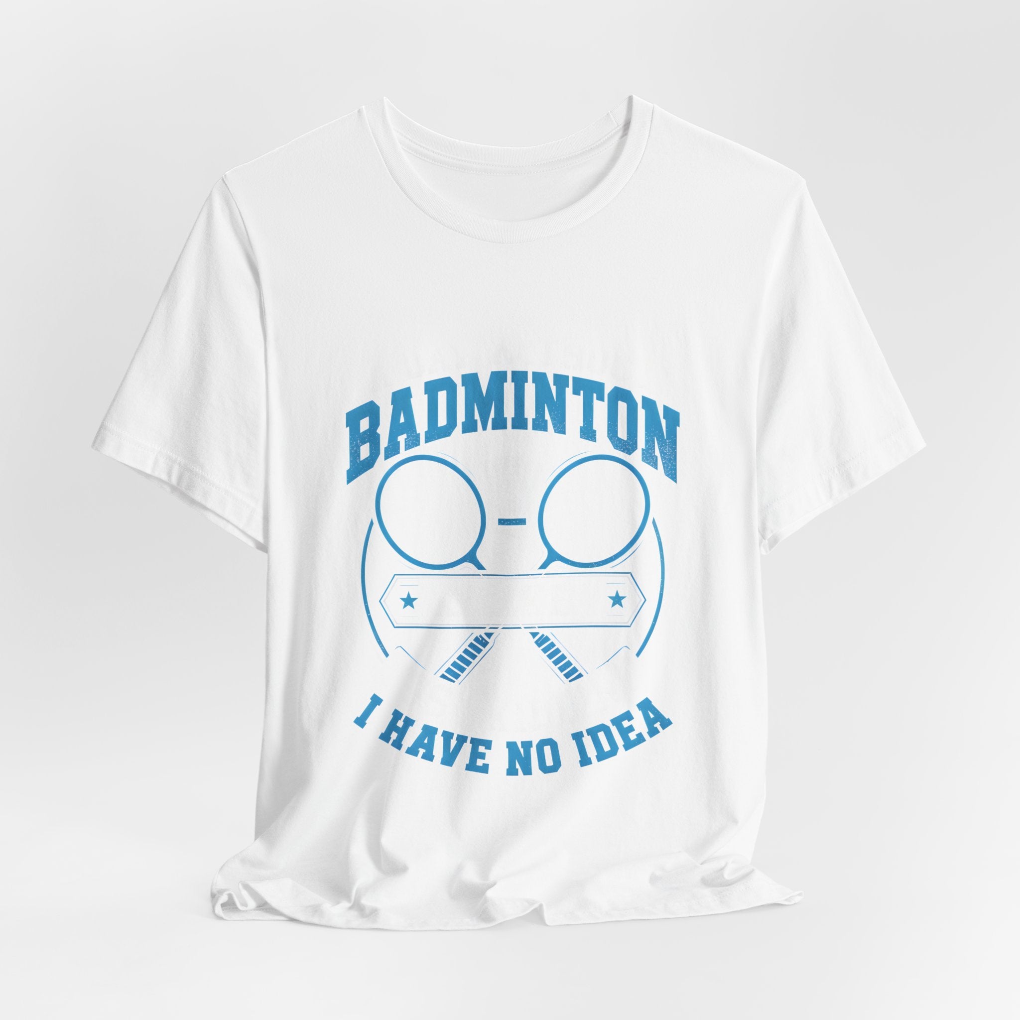Badminton I Have No Idea Tee