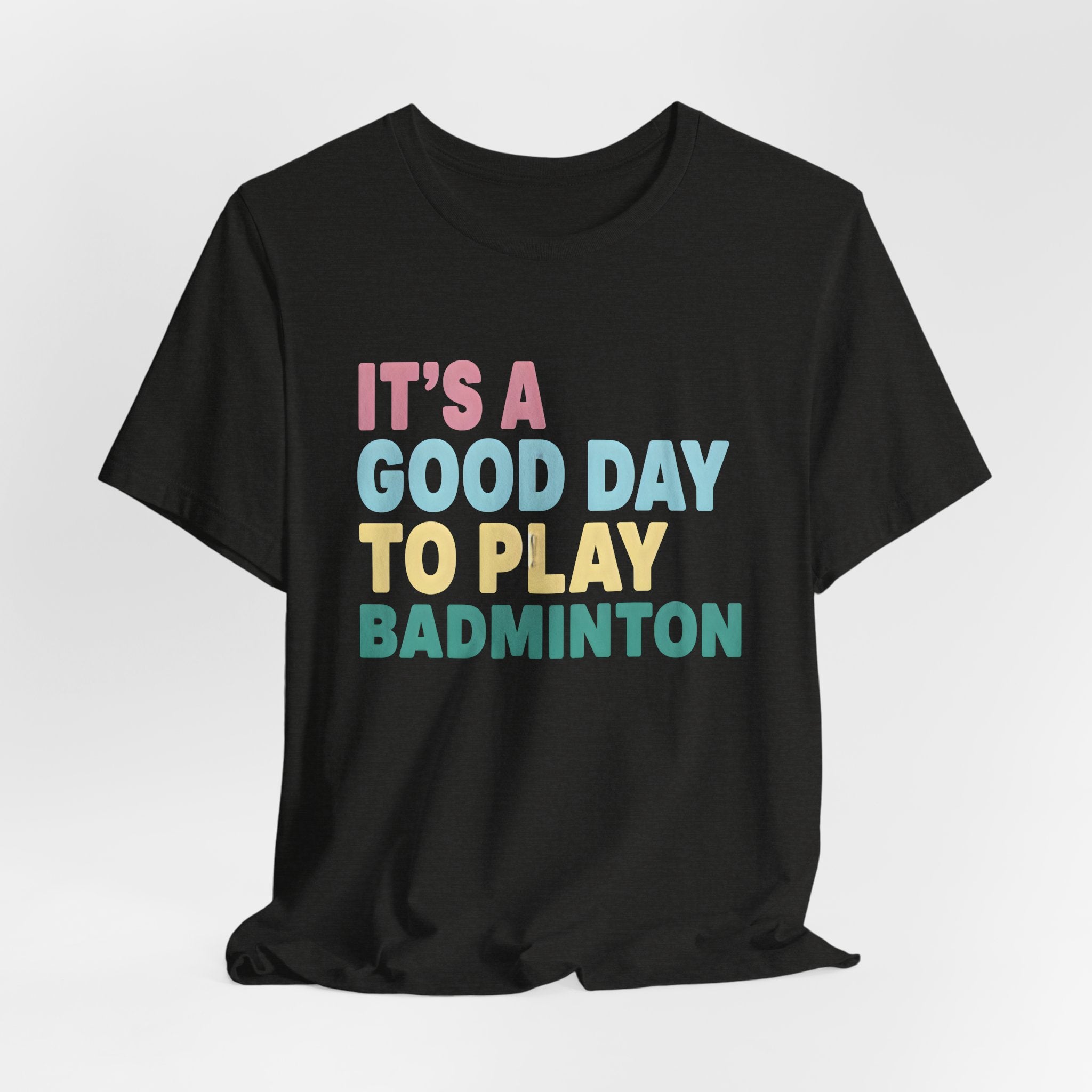 Badminton Tee — "It's a Good Day to Play Badminton" Athletic Graphic Shirt