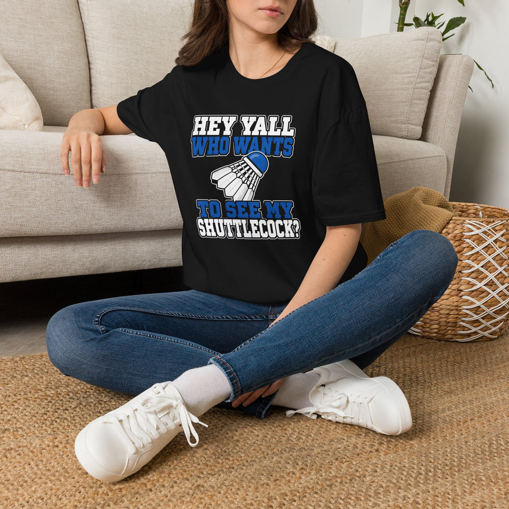Badminton T-Shirt — "Hey Y'all Who Wants to See My Shuttlecock?" Funny Sports Tee for Players & Fans