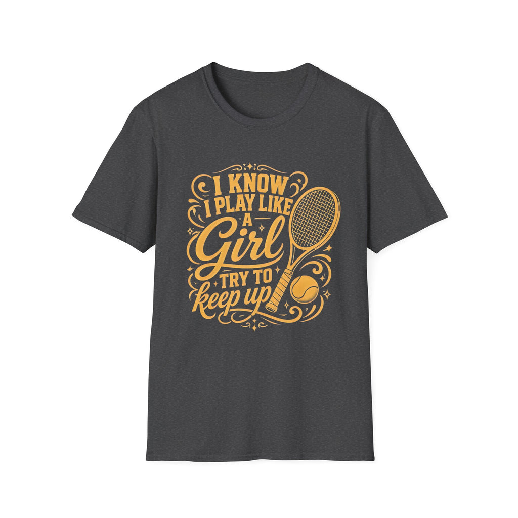 T-Shirt — "I Know I Play Like a Girl" Tennis Graphic Tee
