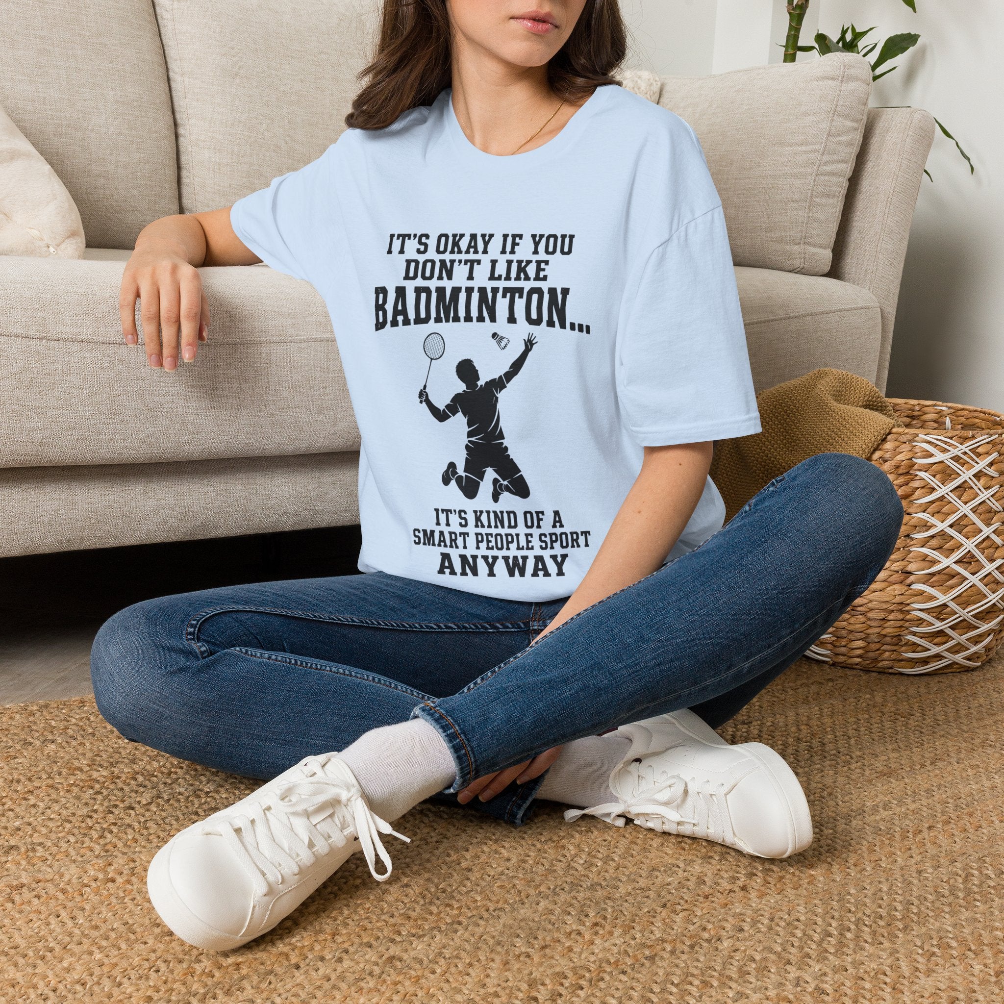 Badminton Funny T-Shirt — "It's Okay If You Don't Like Badminton... It's Kind Of A Smart People Sport Anyway"