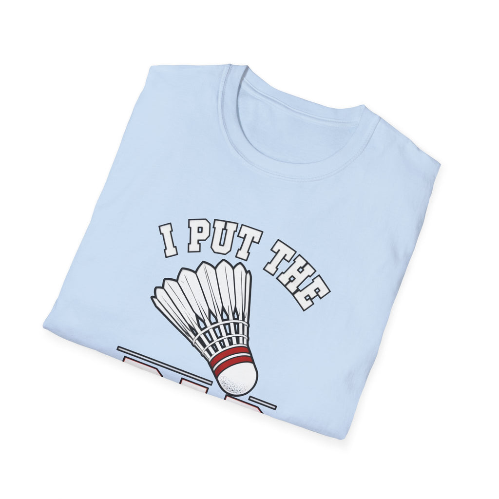 Badminton T-Shirt — "I Put the Bad in Badminton" Funny Shuttlecock Tee