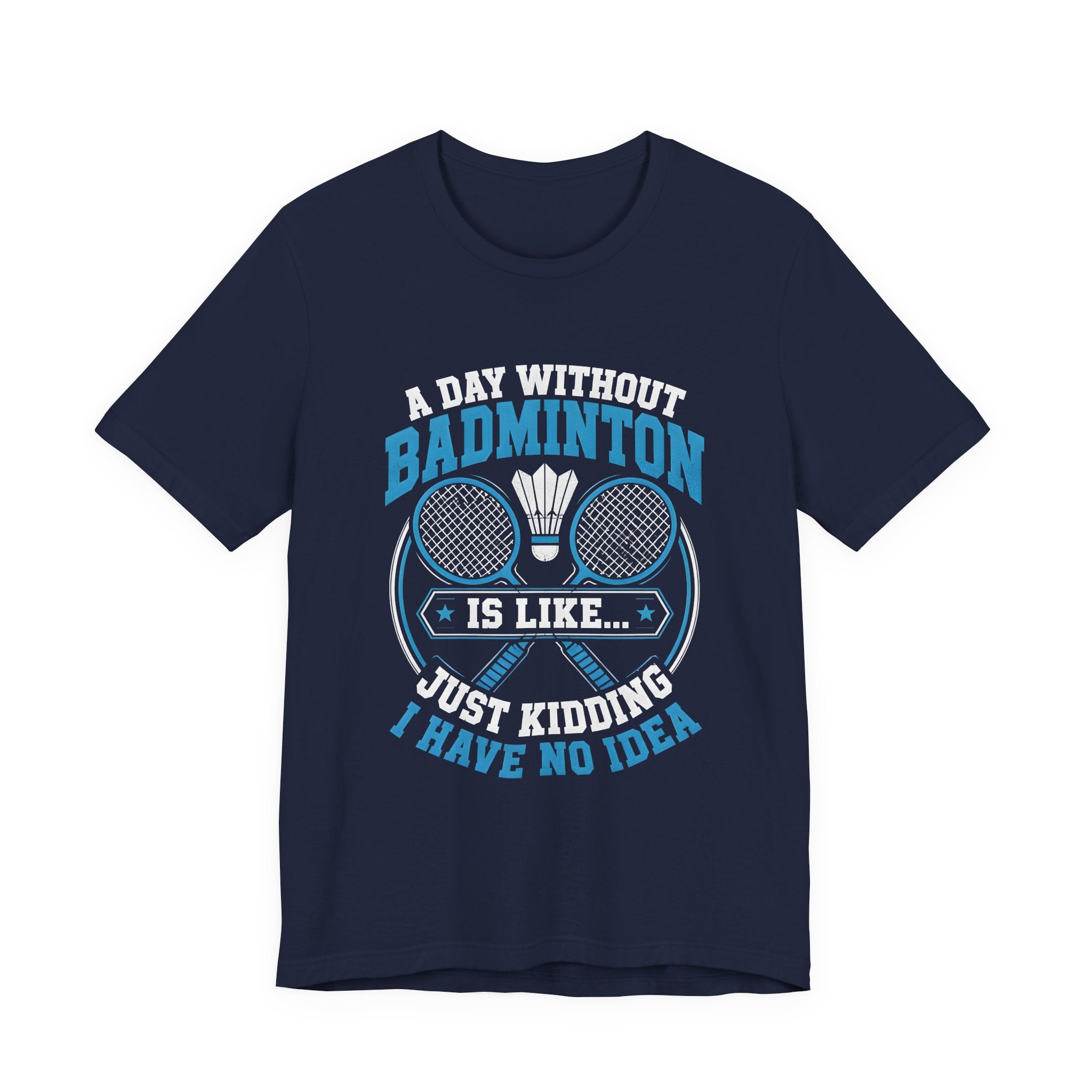 Badminton I Have No Idea Tee
