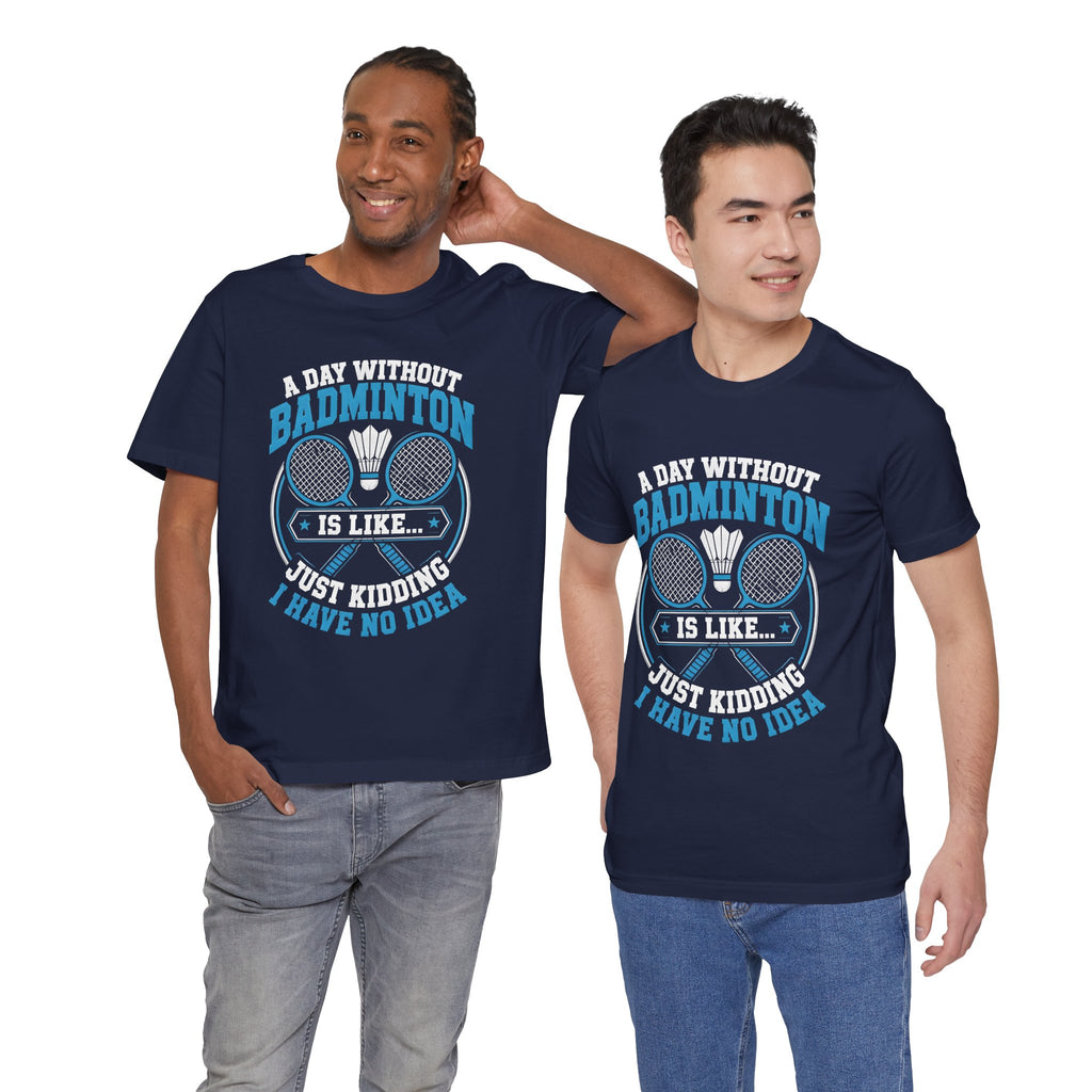 Badminton I Have No Idea Tee