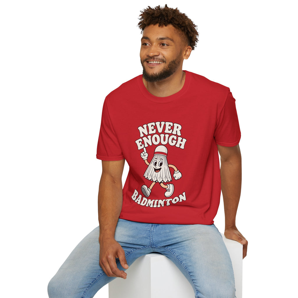 Never Enough Badminton T-Shirt — Funny Shuttlecock Graphic Tee for Players & Fans