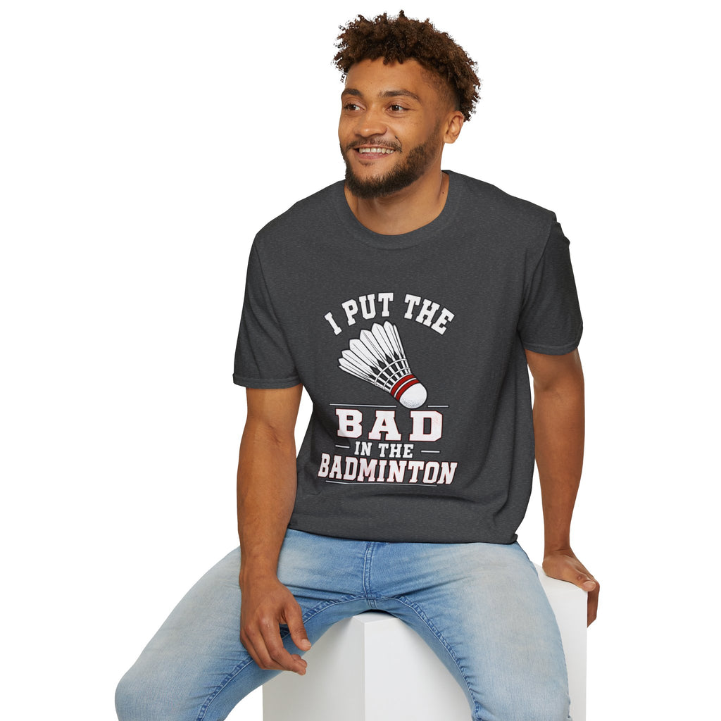 Badminton T-Shirt — "I Put the Bad in Badminton" Funny Shuttlecock Tee