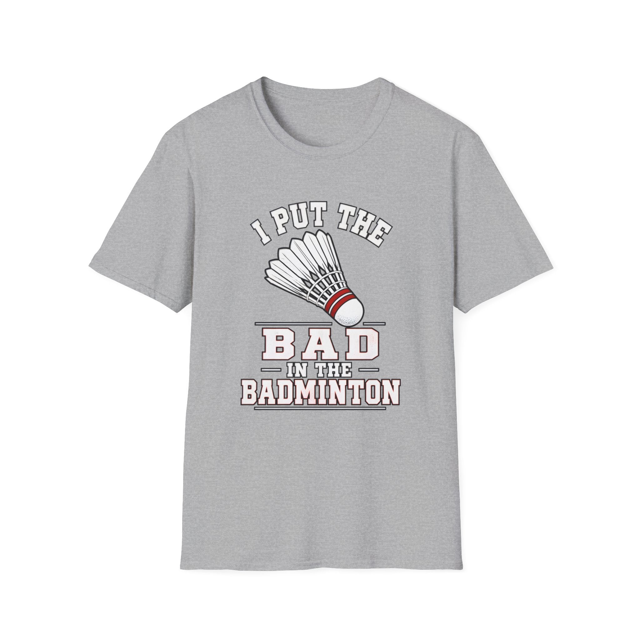 Badminton T-Shirt — "I Put the Bad in Badminton" Funny Shuttlecock Tee
