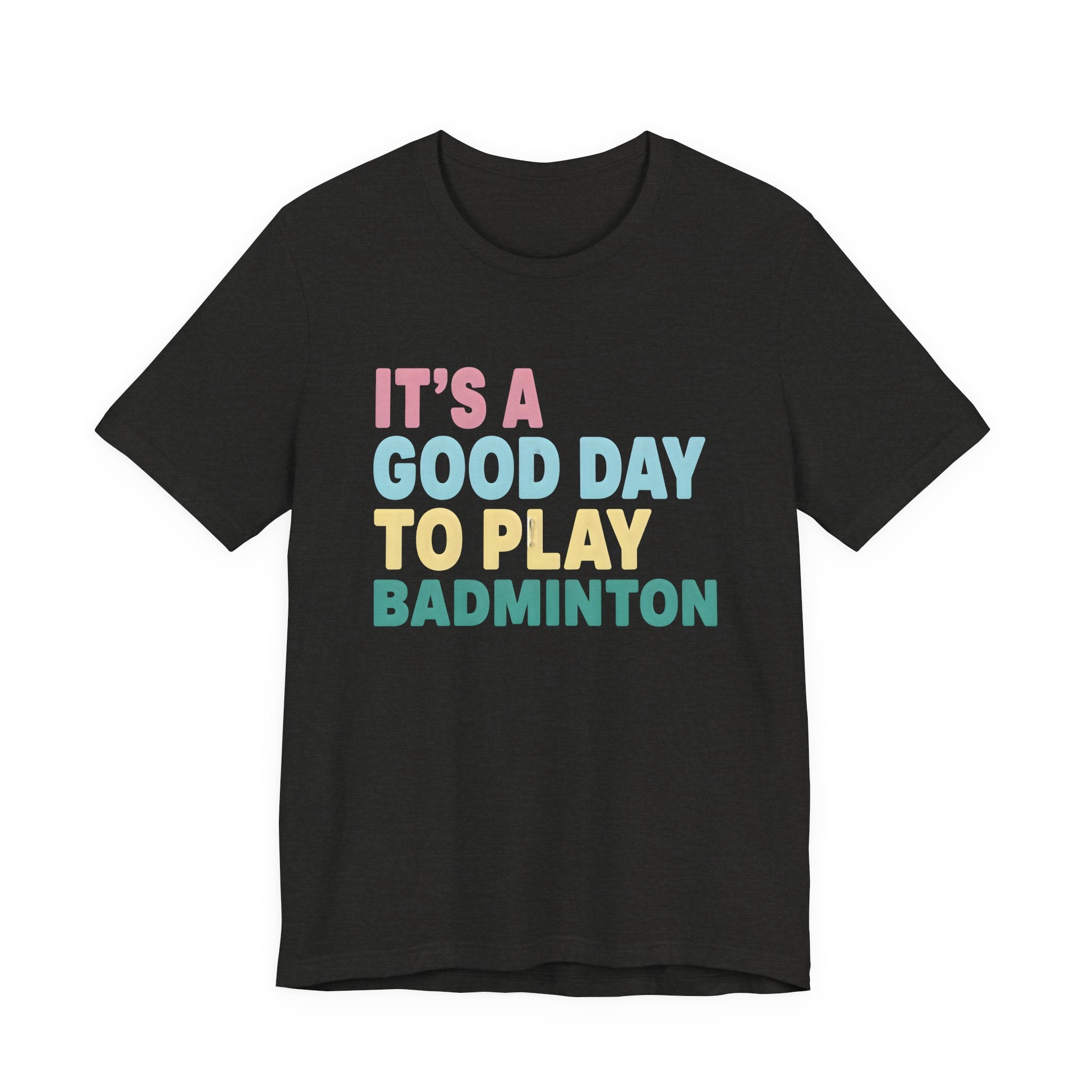 Badminton Tee — "It's a Good Day to Play Badminton" Athletic Graphic Shirt