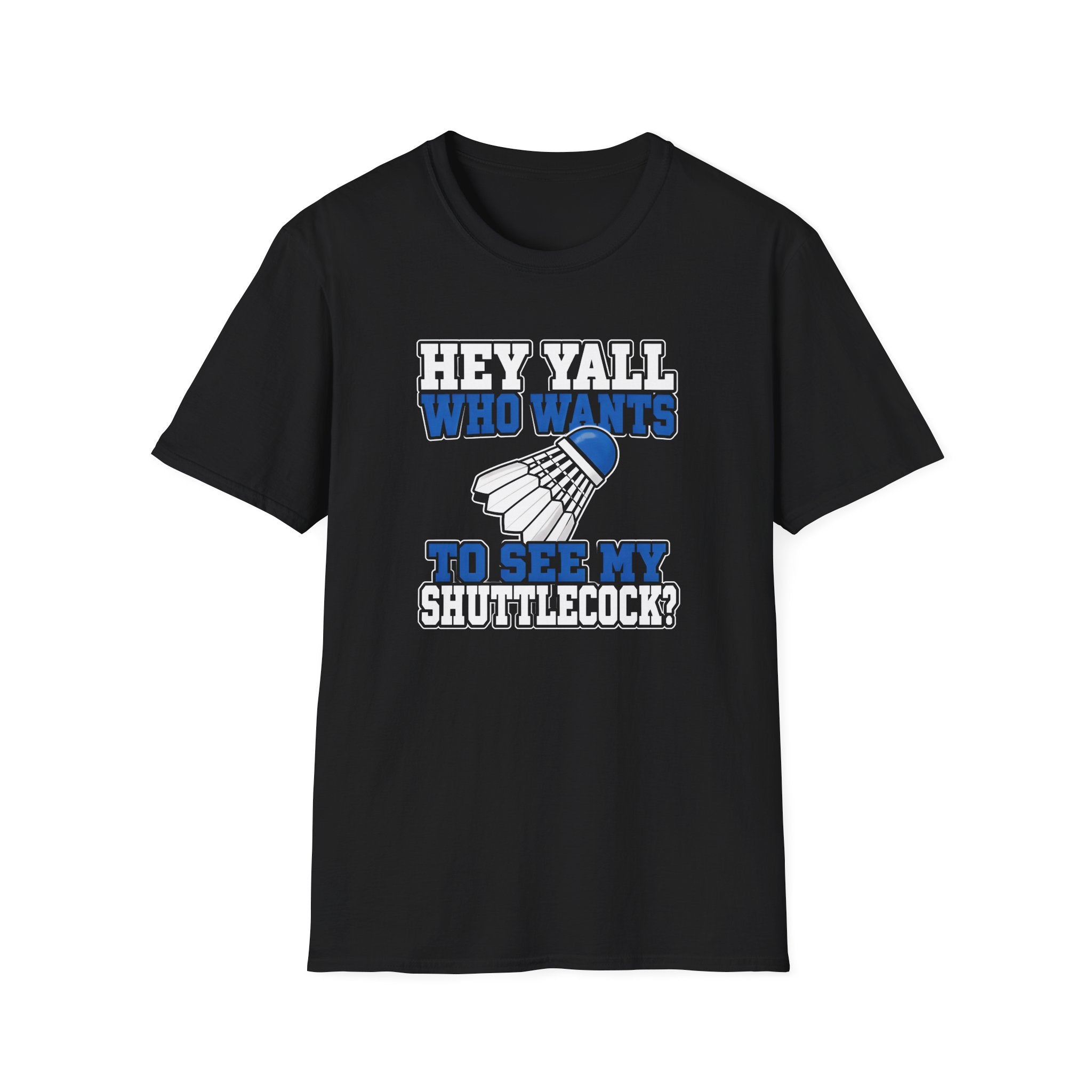Badminton T-Shirt — "Hey Y'all Who Wants to See My Shuttlecock?" Funny Sports Tee for Players & Fans
