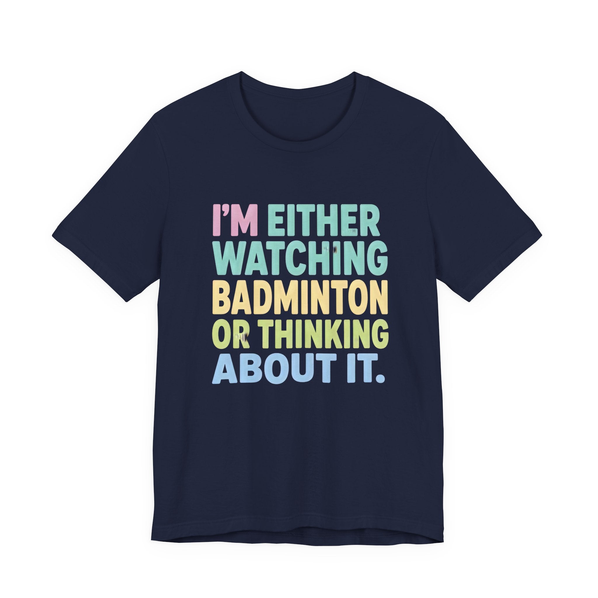 Badminton T-Shirt — "I'm Either Watching Badminton or Thinking About It" Colorful Graphic Tee