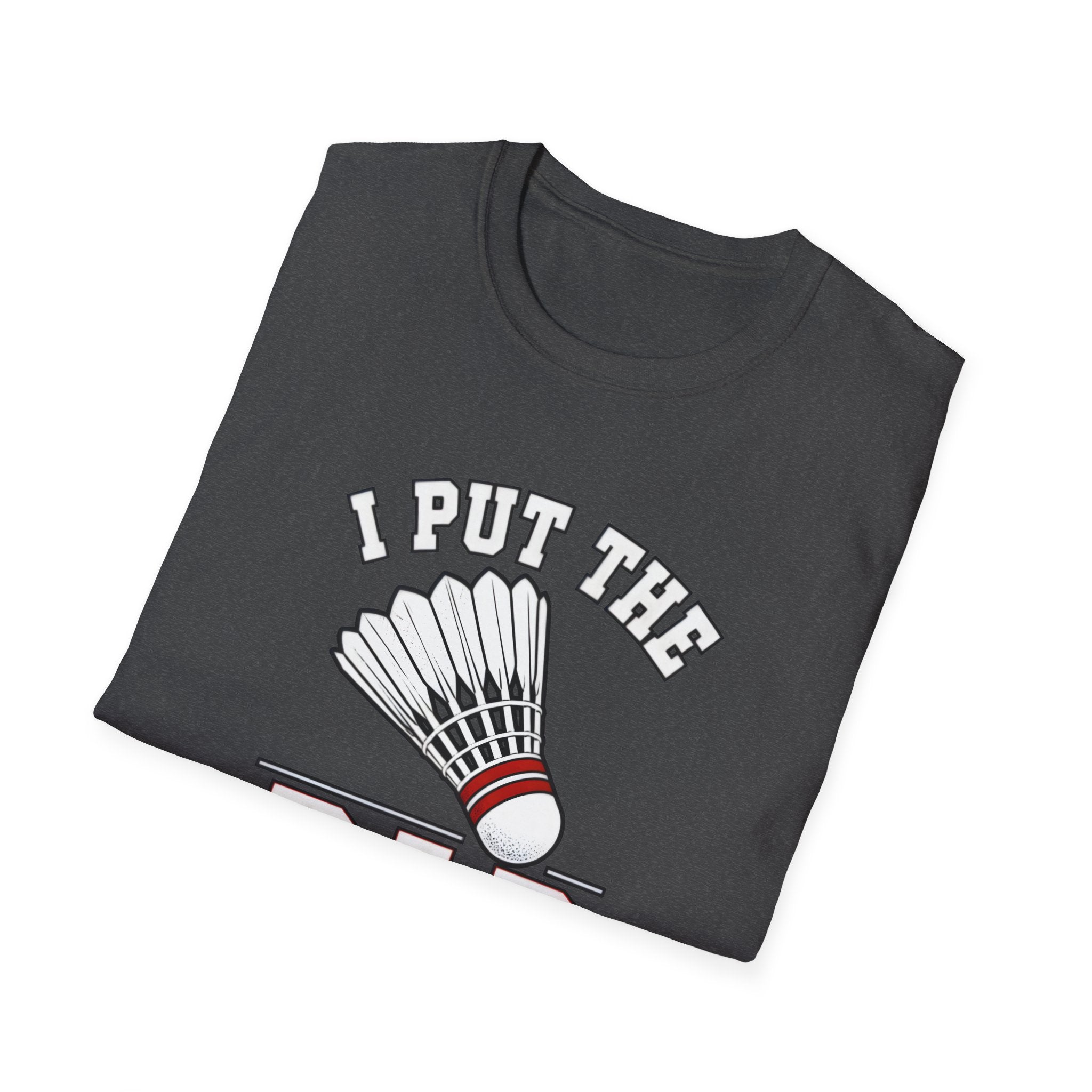 Badminton T-Shirt — "I Put the Bad in Badminton" Funny Shuttlecock Tee