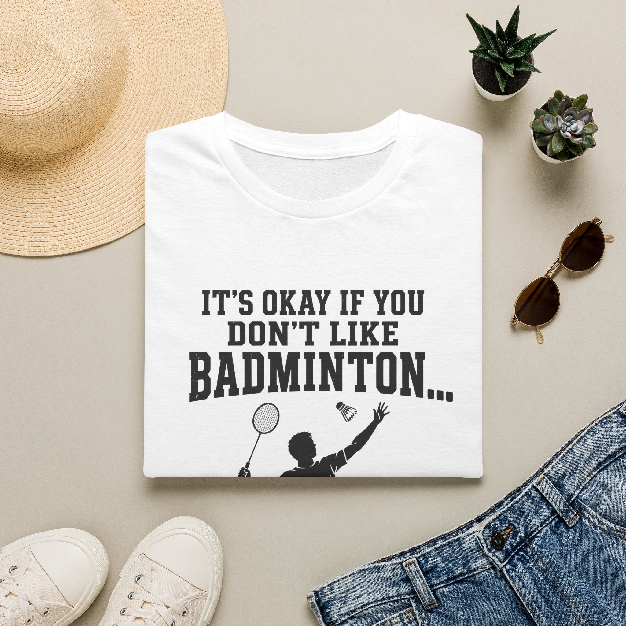 Badminton Funny T-Shirt — "It's Okay If You Don't Like Badminton... It's Kind Of A Smart People Sport Anyway"