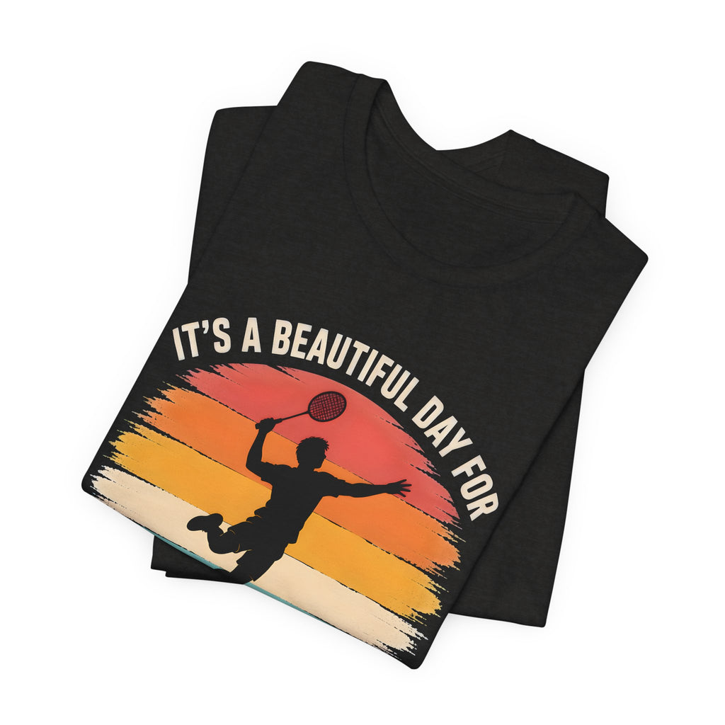 Badminton T-Shirt — "It's a Beautiful Day for Badminton" Retro Sunset Tee