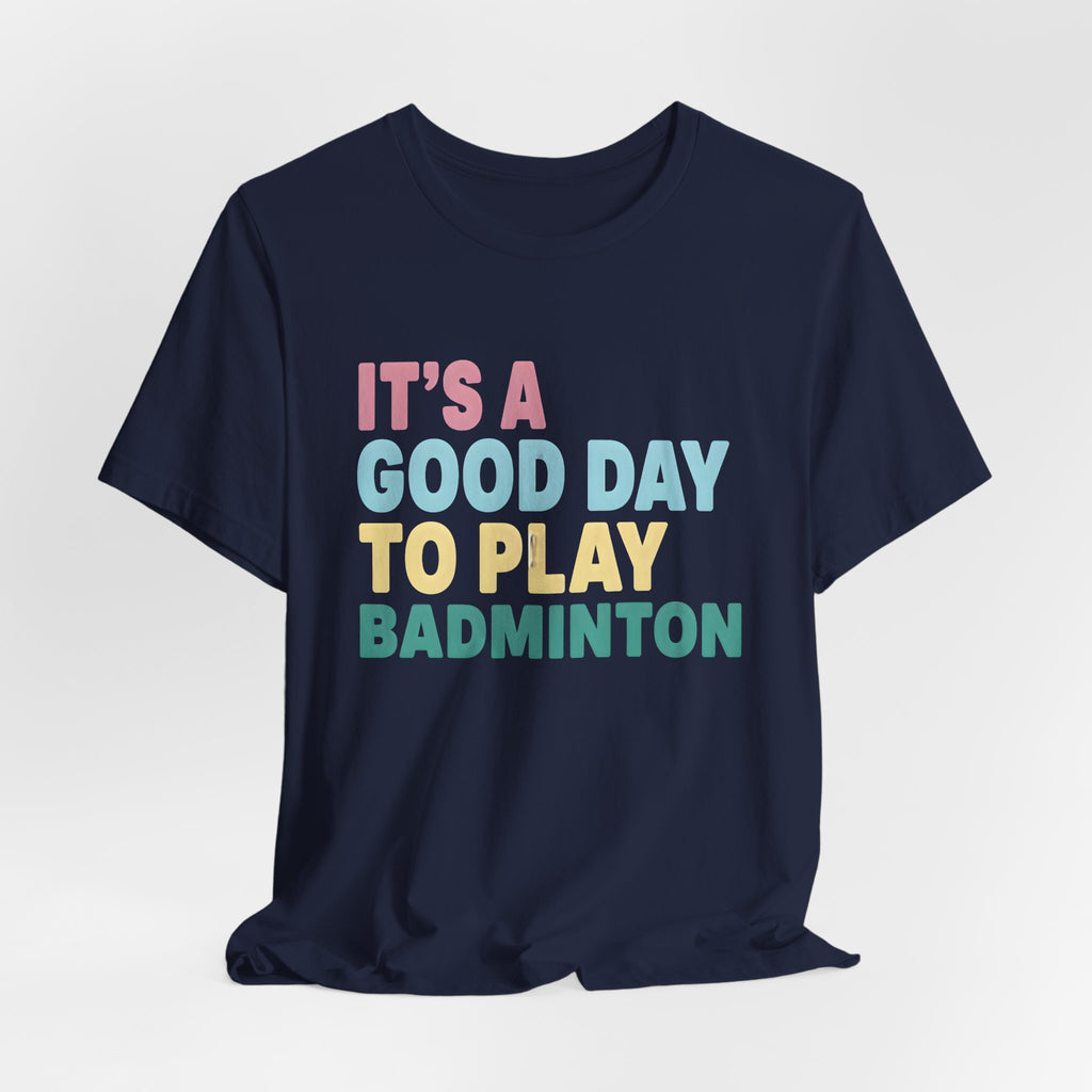 Badminton Tee — "It's a Good Day to Play Badminton" Athletic Graphic Shirt