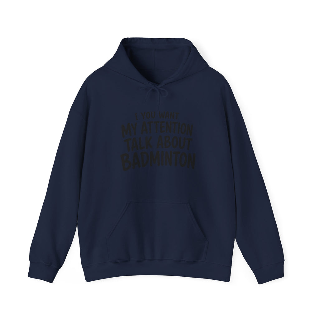 Badminton Hoodie — “If You Want My Attention Talk About Badminton” Pullover