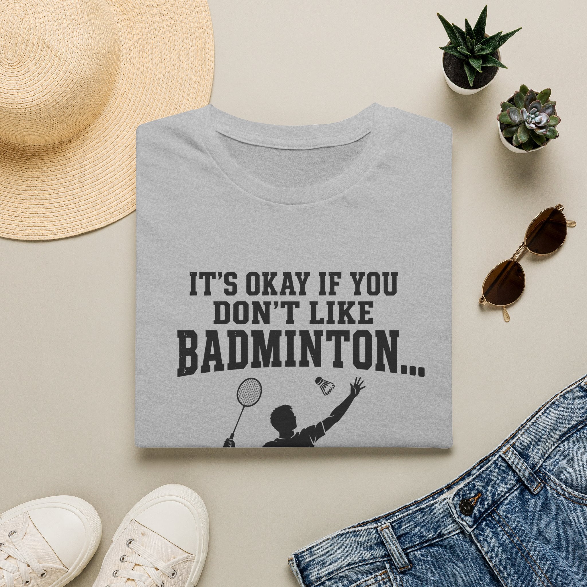Badminton Funny T-Shirt — "It's Okay If You Don't Like Badminton... It's Kind Of A Smart People Sport Anyway"