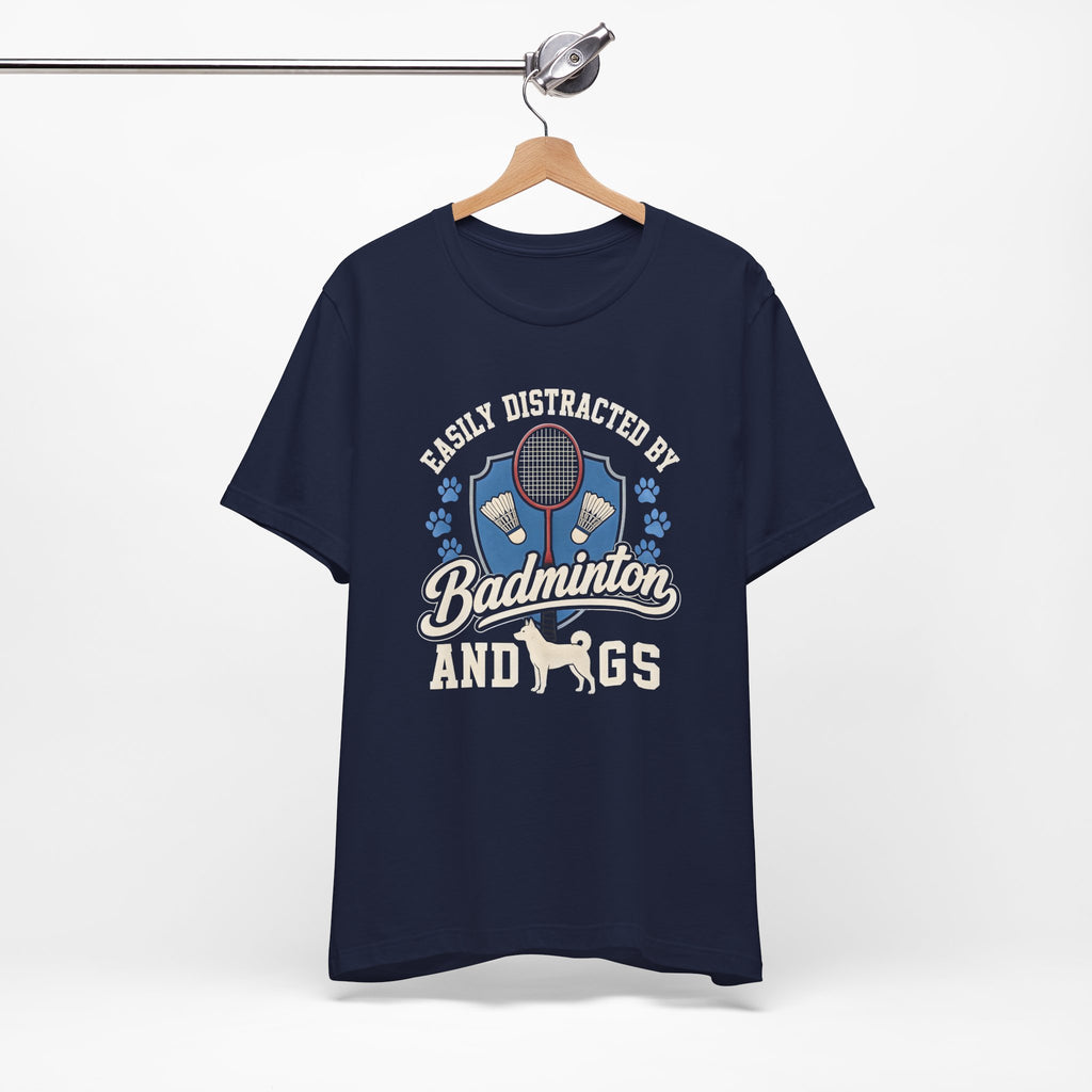 Badminton and Dogs T‑Shirt — "Easily Distracted by Badminton and Dogs" Graphic Tee