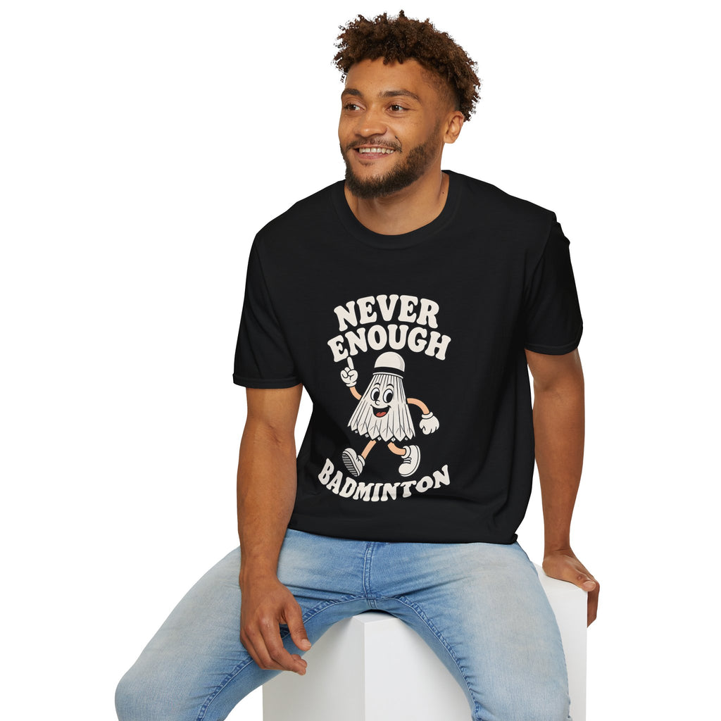 Never Enough Badminton T-Shirt — Funny Shuttlecock Graphic Tee for Players & Fans