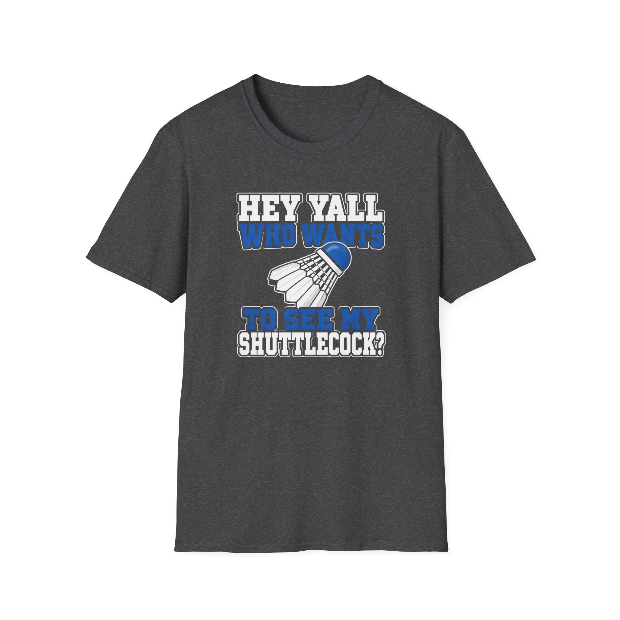 Badminton T-Shirt — "Hey Y'all Who Wants to See My Shuttlecock?" Funny Sports Tee for Players & Fans