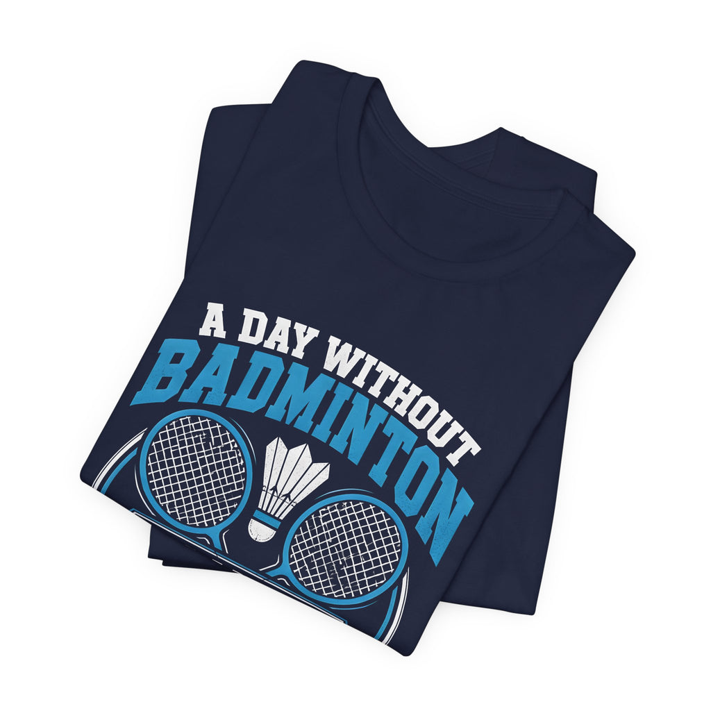 Badminton I Have No Idea Tee