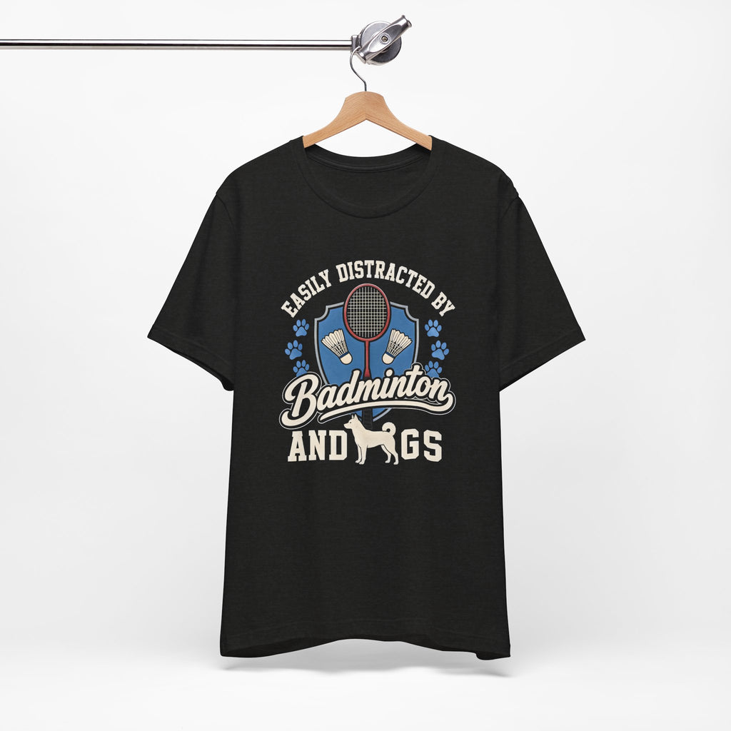 Badminton and Dogs T‑Shirt — "Easily Distracted by Badminton and Dogs" Graphic Tee
