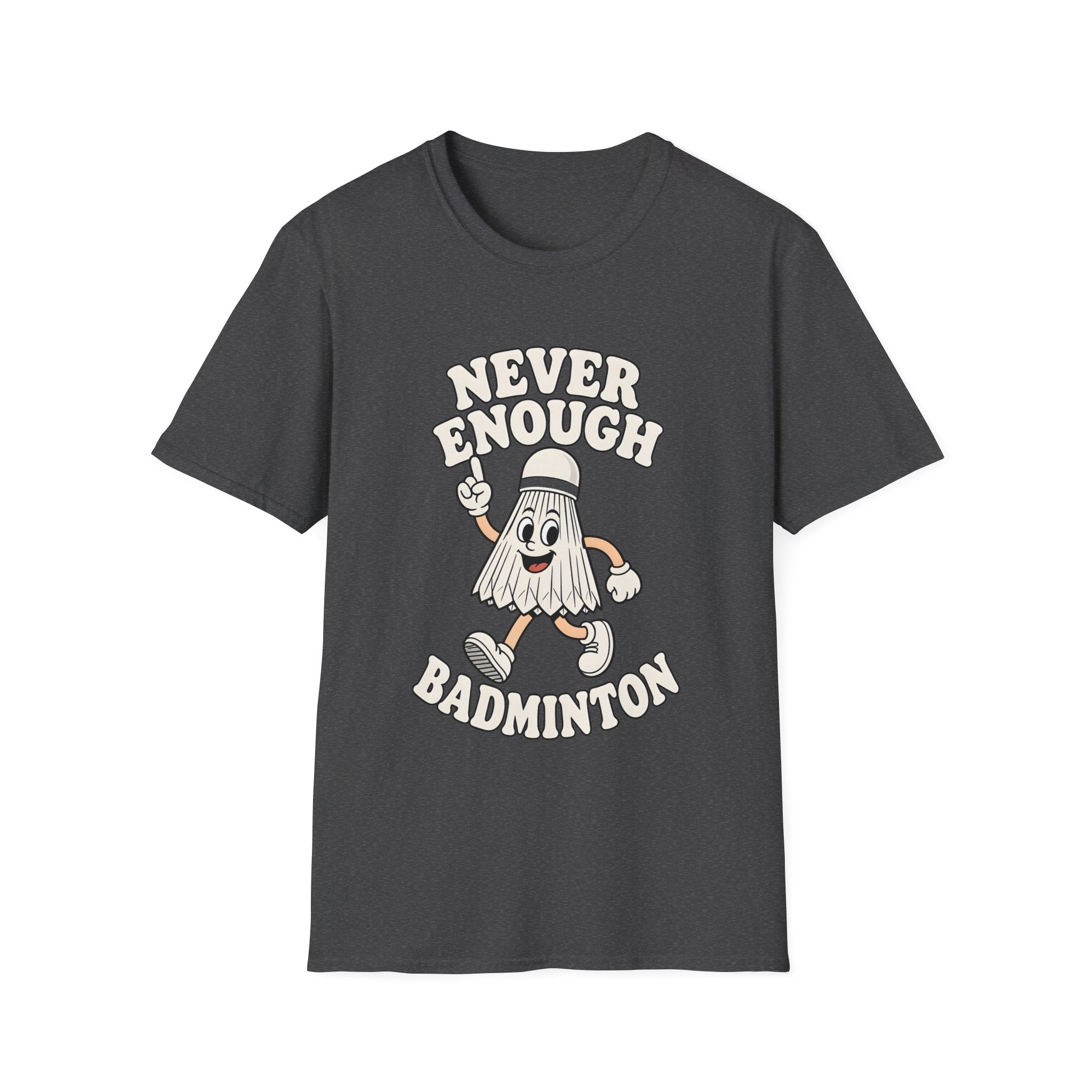 Never Enough Badminton T-Shirt — Funny Shuttlecock Graphic Tee for Players & Fans