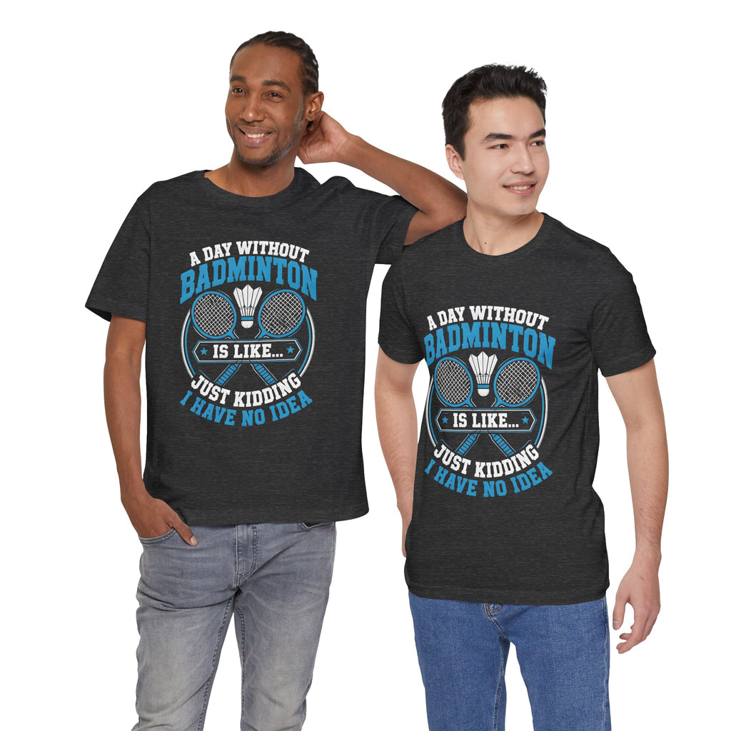 Badminton I Have No Idea Tee