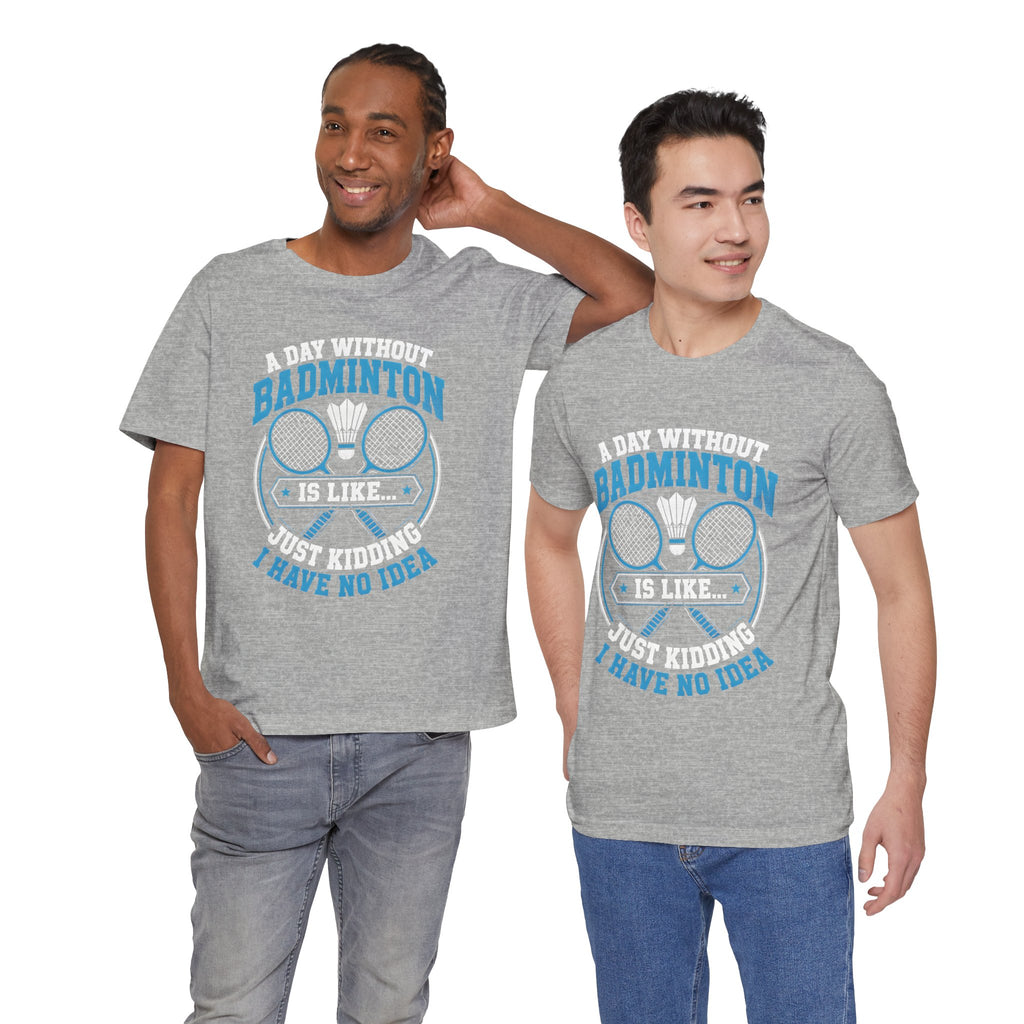 Badminton I Have No Idea Tee
