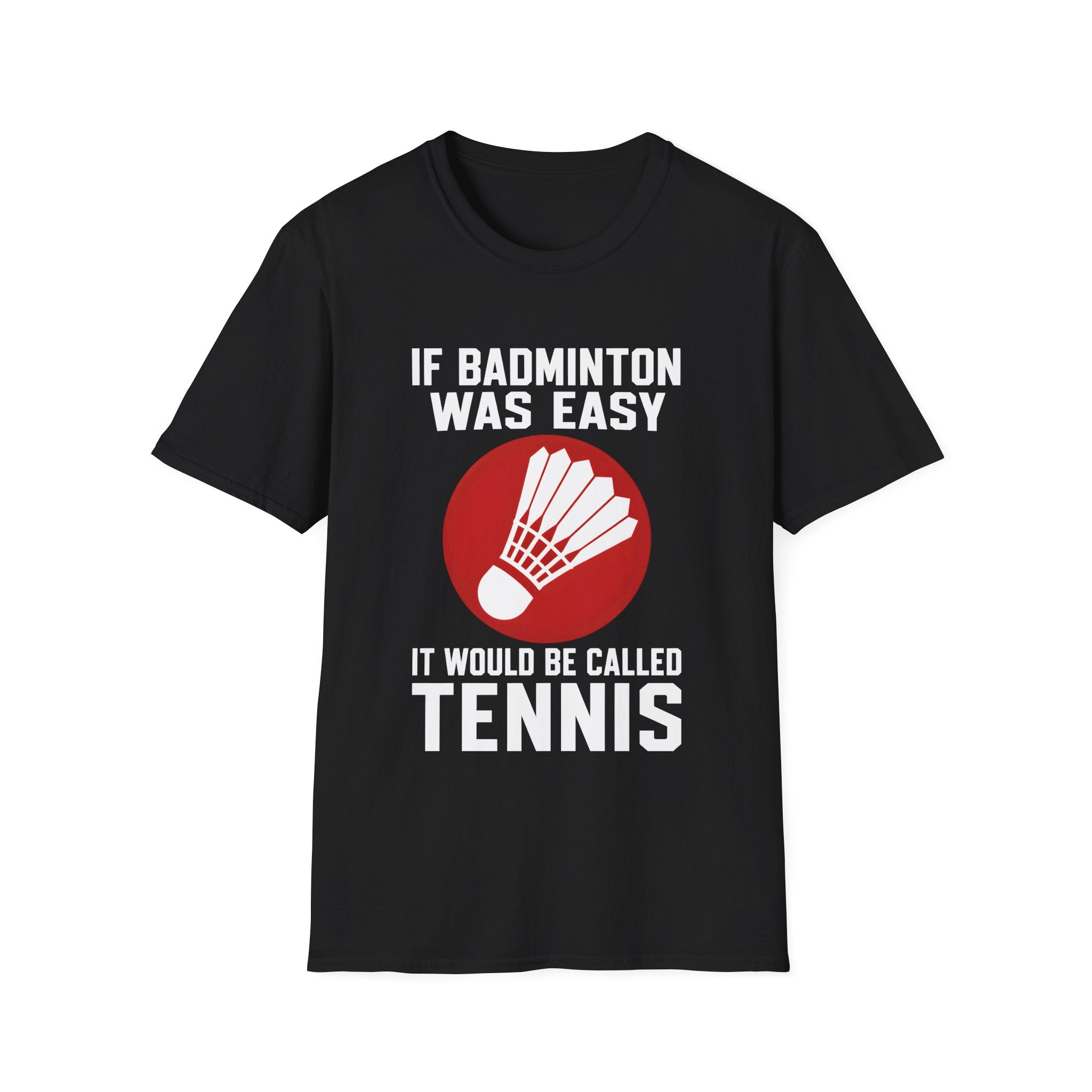Badminton Shirt - "If Badminton Was Easy It Would Be Called Tennis" Graphic Tee
