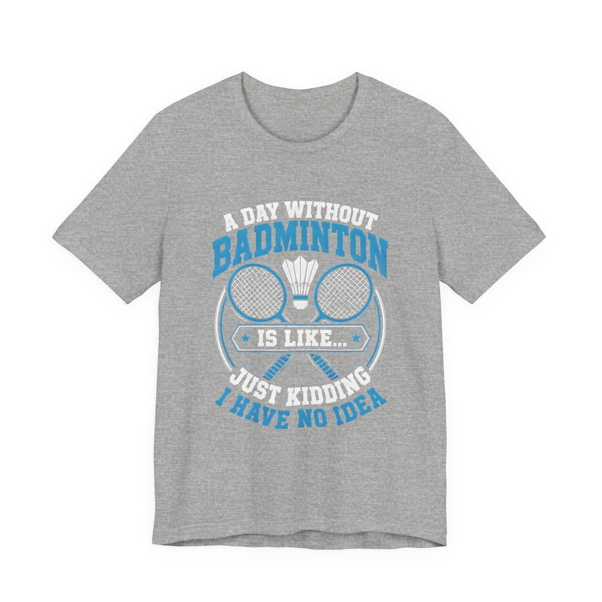 Badminton I Have No Idea Tee