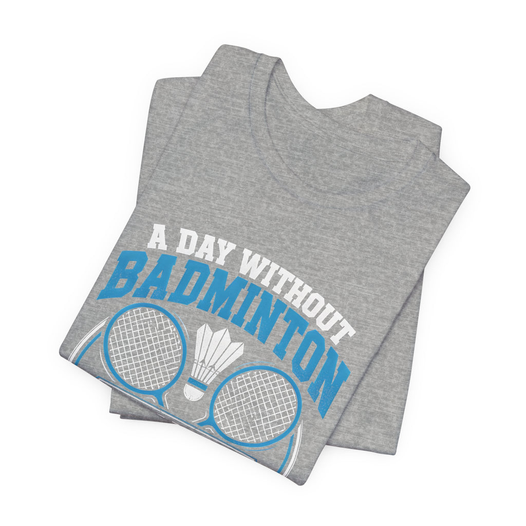 Badminton I Have No Idea Tee