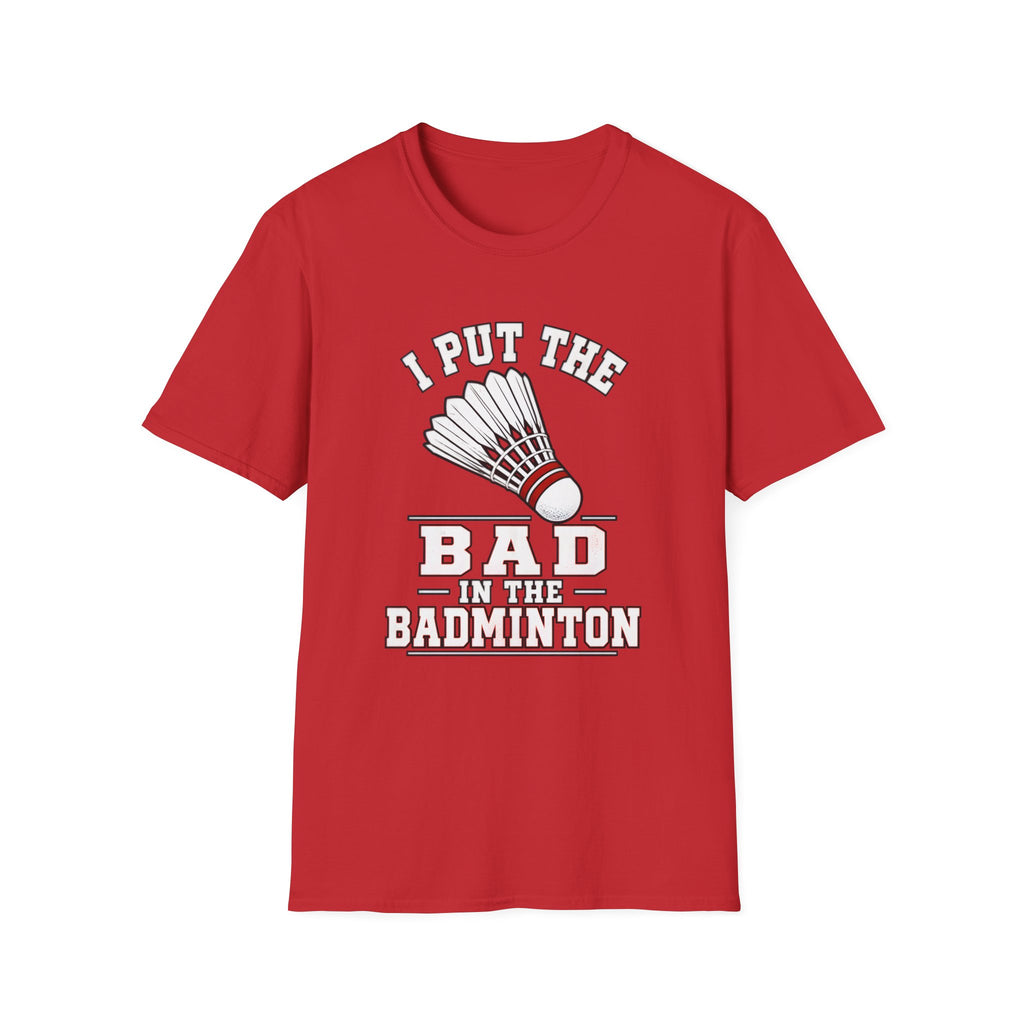 Badminton T-Shirt — "I Put the Bad in Badminton" Funny Shuttlecock Tee