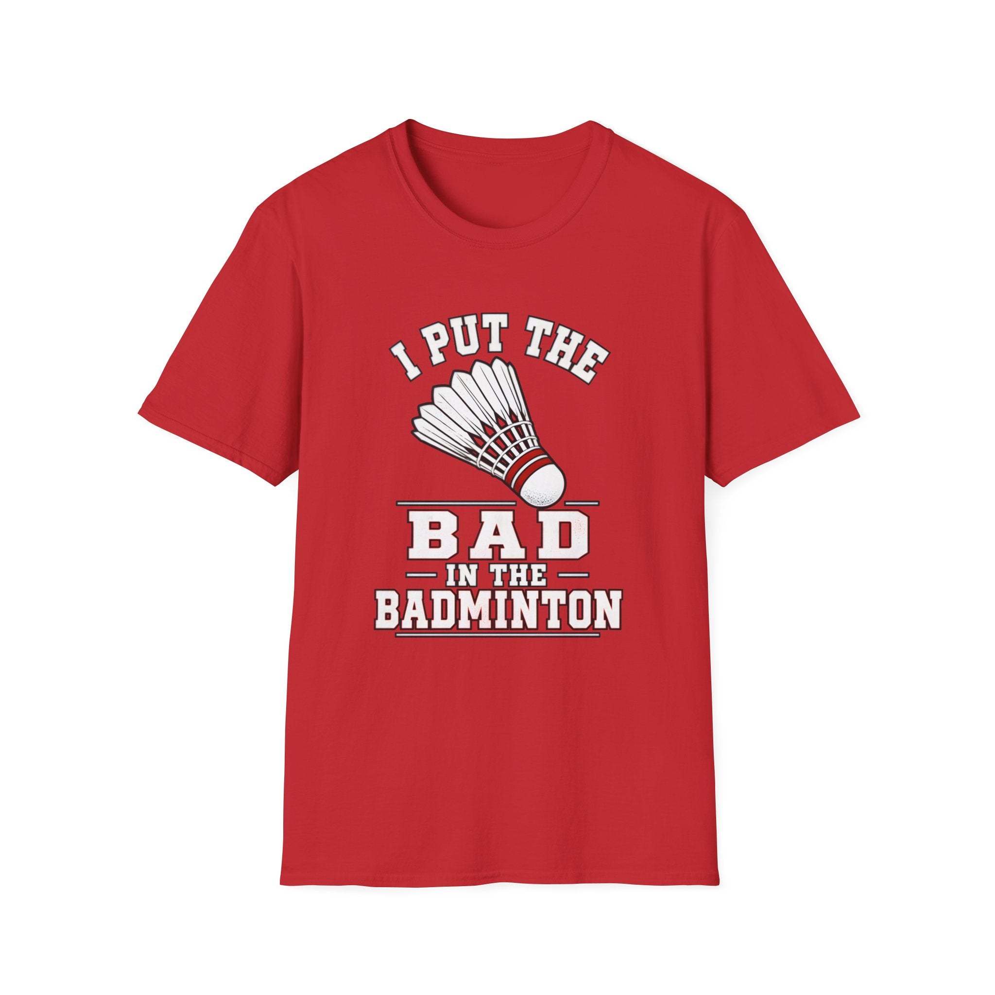 Badminton T-Shirt — "I Put the Bad in Badminton" Funny Shuttlecock Tee