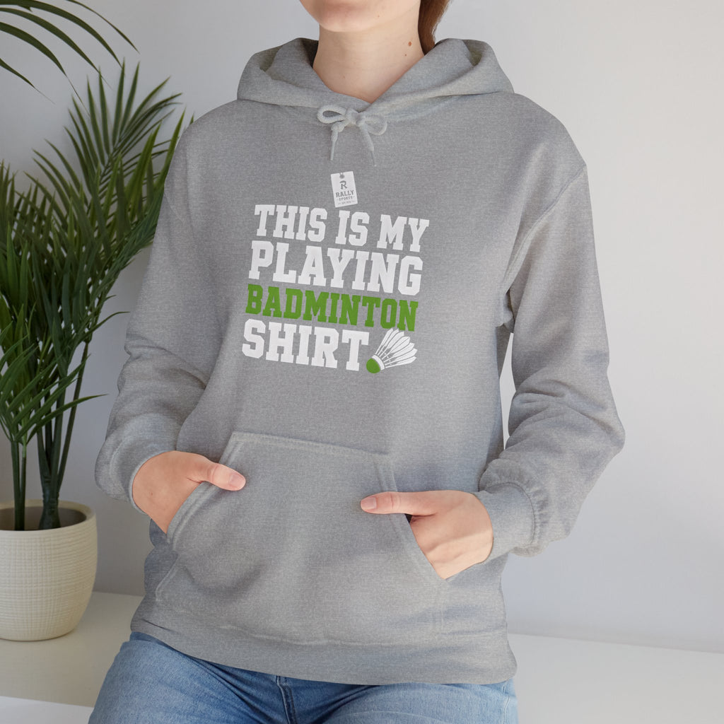 Badminton Hoodie - “This Is My Playing Badminton Shirt” Sporty Pullover