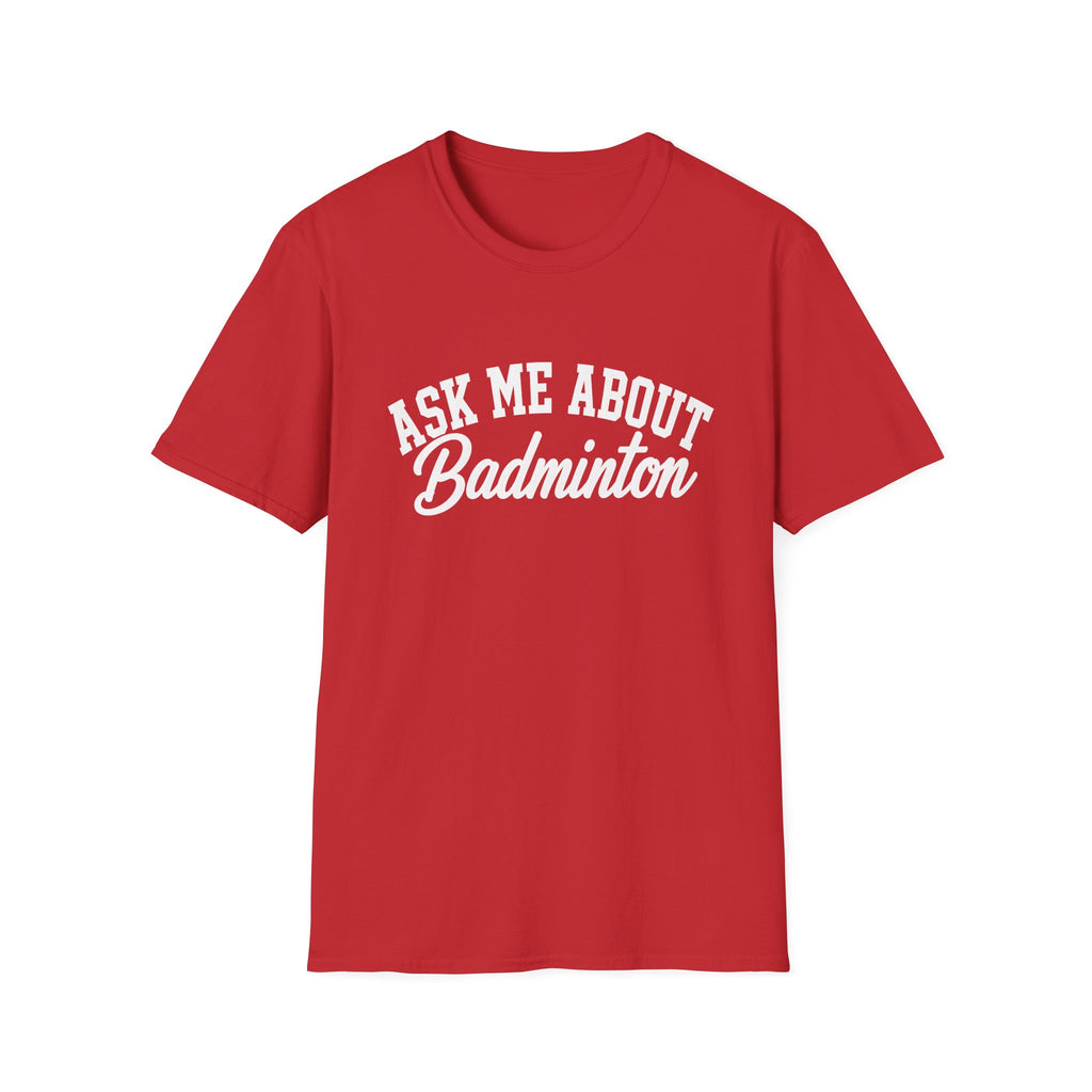 Ask Me About Badminton T-Shirt