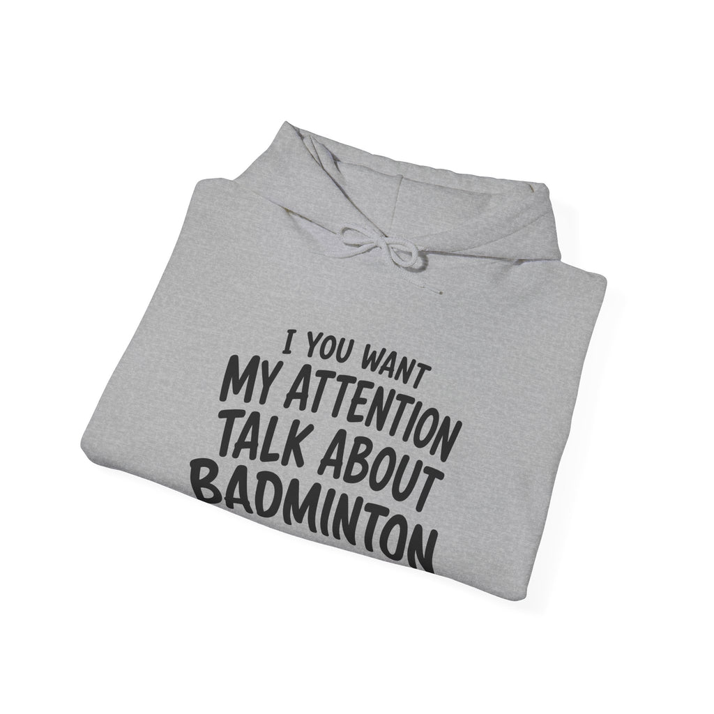 Badminton Hoodie — “If You Want My Attention Talk About Badminton” Pullover